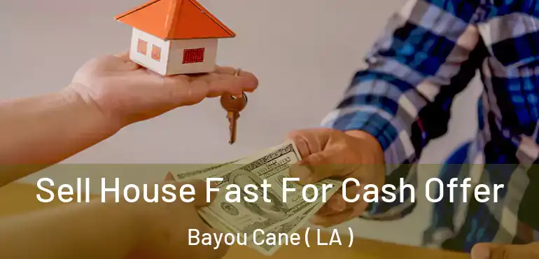  Sell House Fast For Cash Offer Bayou Cane ( LA )