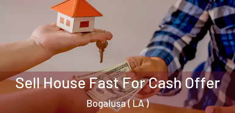  Sell House Fast For Cash Offer Bogalusa ( LA )