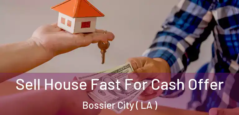 Sell House Fast For Cash Offer Bossier City ( LA )