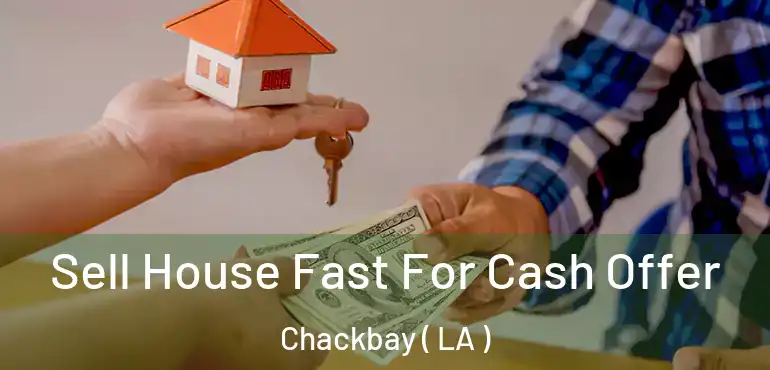  Sell House Fast For Cash Offer Chackbay ( LA )