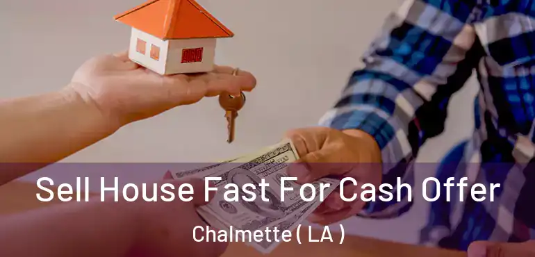  Sell House Fast For Cash Offer Chalmette ( LA )