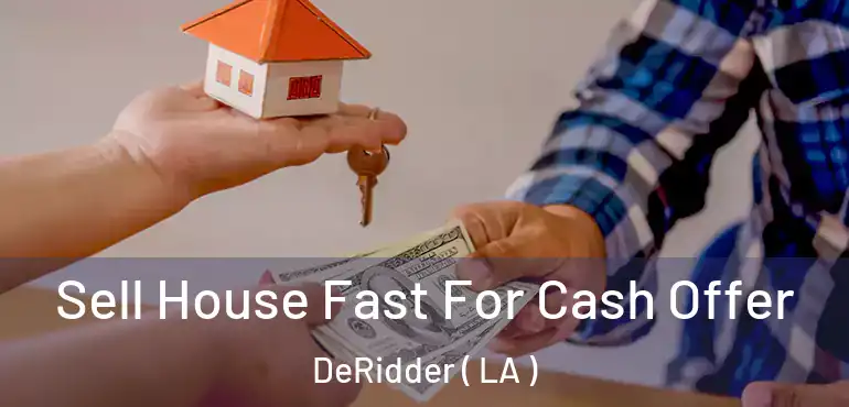  Sell House Fast For Cash Offer DeRidder ( LA )