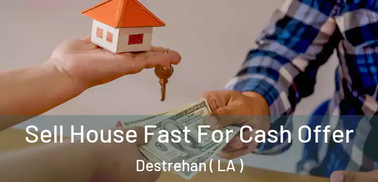  Sell House Fast For Cash Offer Destrehan ( LA )