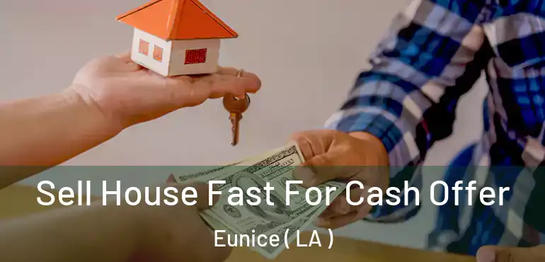  Sell House Fast For Cash Offer Eunice ( LA )