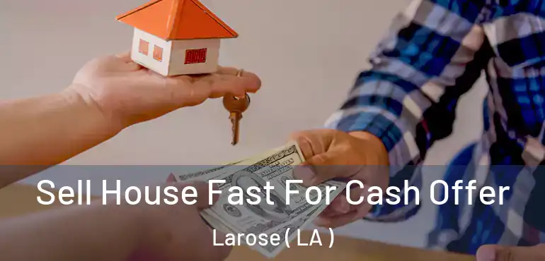  Sell House Fast For Cash Offer Larose ( LA )