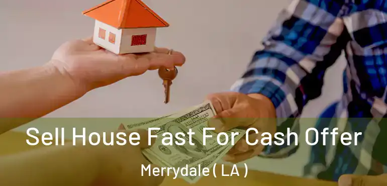  Sell House Fast For Cash Offer Merrydale ( LA )