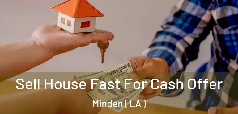 Sell House Fast For Cash Offer Minden ( LA )