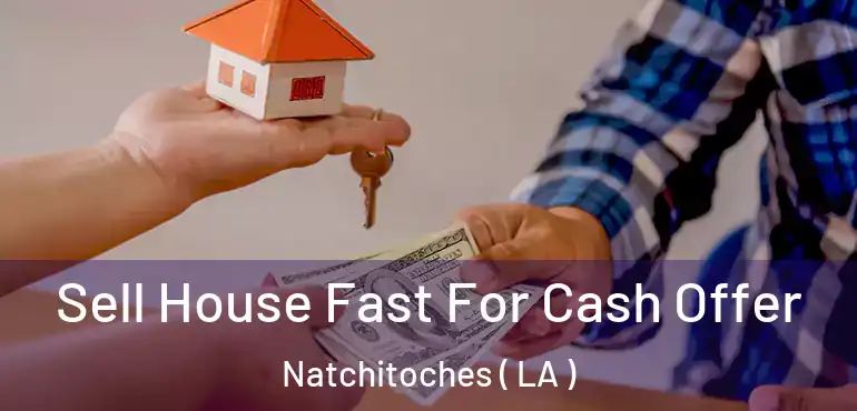  Sell House Fast For Cash Offer Natchitoches ( LA )