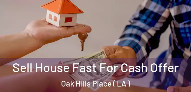  Sell House Fast For Cash Offer Oak Hills Place ( LA )