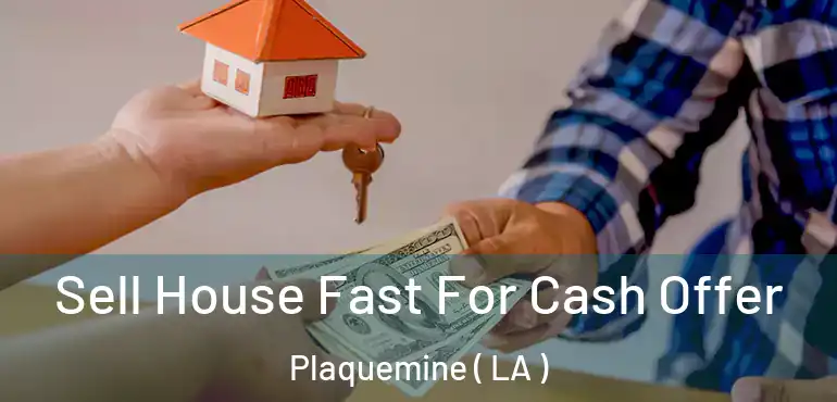  Sell House Fast For Cash Offer Plaquemine ( LA )