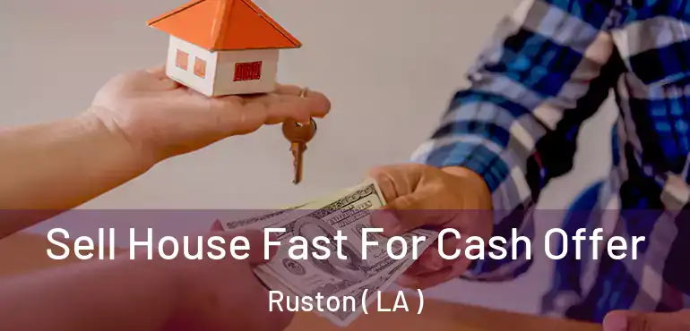  Sell House Fast For Cash Offer Ruston ( LA )