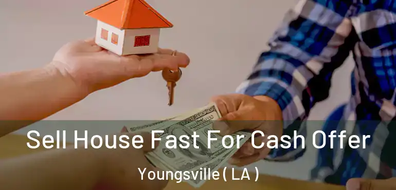  Sell House Fast For Cash Offer Youngsville ( LA )