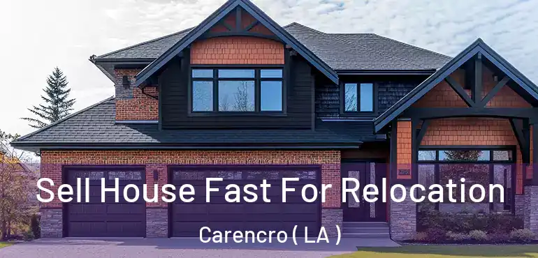  Sell House Fast For Relocation Carencro ( LA )