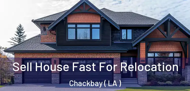  Sell House Fast For Relocation Chackbay ( LA )