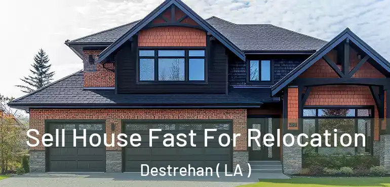  Sell House Fast For Relocation Destrehan ( LA )