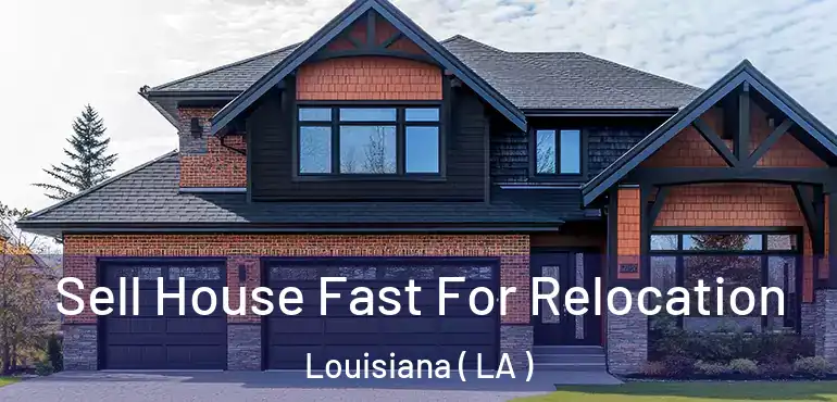  Sell House Fast For Relocation Louisiana ( LA )