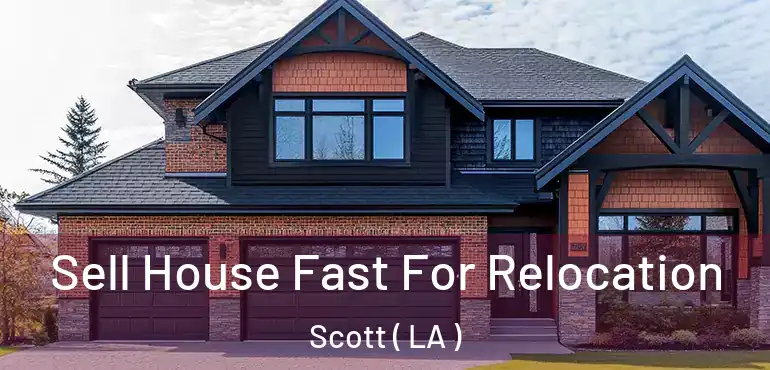  Sell House Fast For Relocation Scott ( LA )