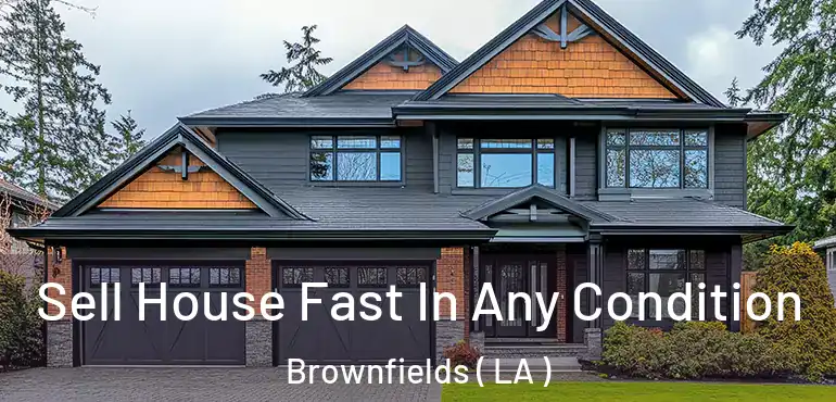  Sell House Fast In Any Condition Brownfields ( LA )