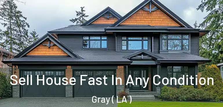  Sell House Fast In Any Condition Gray ( LA )