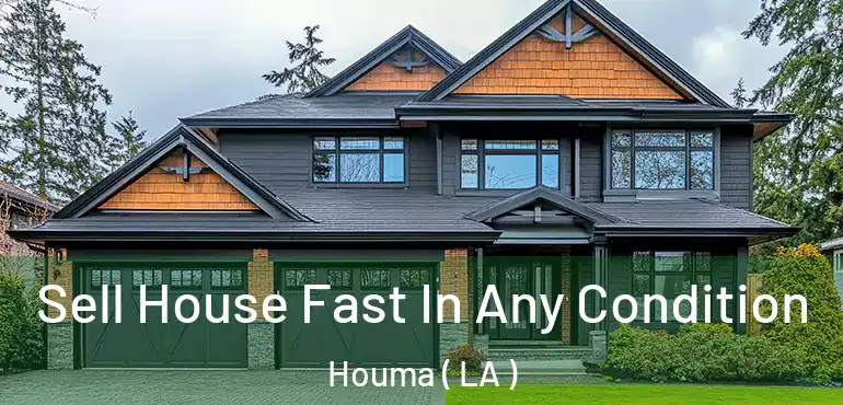  Sell House Fast In Any Condition Houma ( LA )