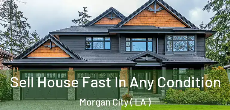 Sell House Fast In Any Condition Morgan City ( LA )