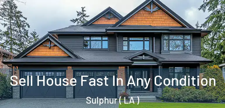  Sell House Fast In Any Condition Sulphur ( LA )