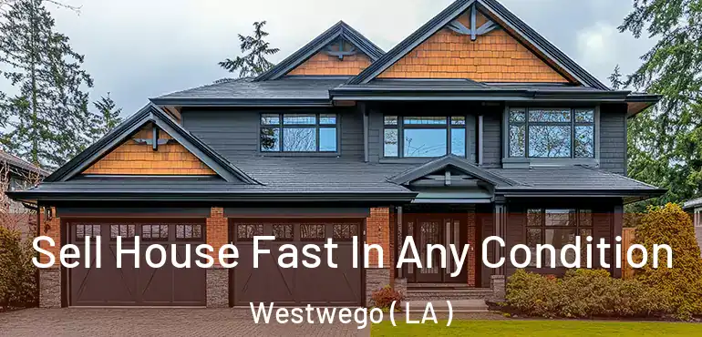  Sell House Fast In Any Condition Westwego ( LA )