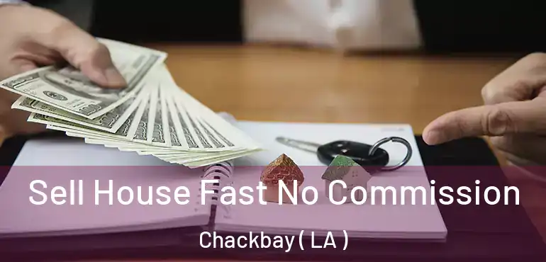  Sell House Fast No Commission Chackbay ( LA )