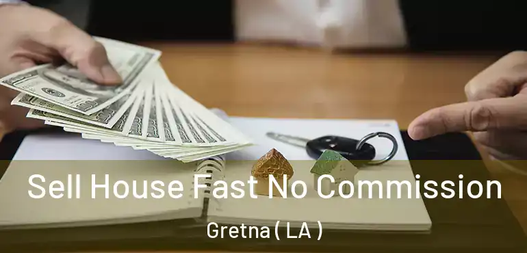  Sell House Fast No Commission Gretna ( LA )