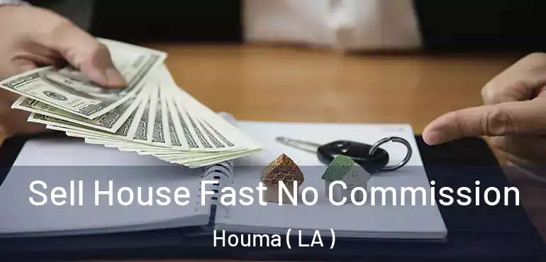  Sell House Fast No Commission Houma ( LA )