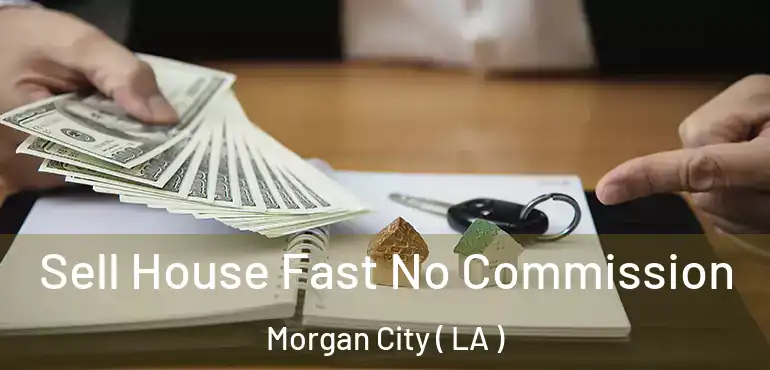  Sell House Fast No Commission Morgan City ( LA )