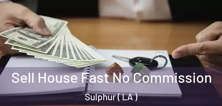  Sell House Fast No Commission Sulphur ( LA )
