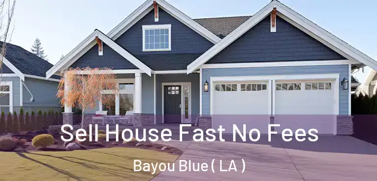  Sell House Fast No Fees Bayou Blue ( LA )