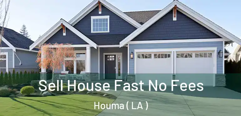  Sell House Fast No Fees Houma ( LA )