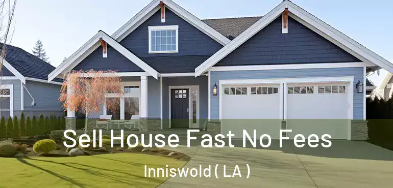  Sell House Fast No Fees Inniswold ( LA )