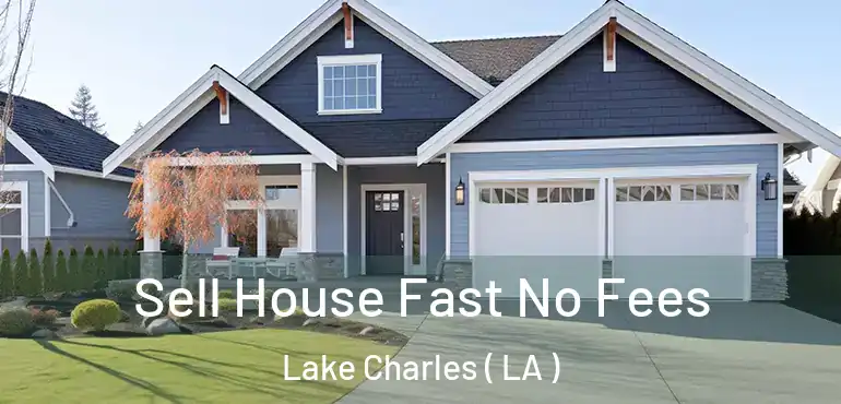  Sell House Fast No Fees Lake Charles ( LA )