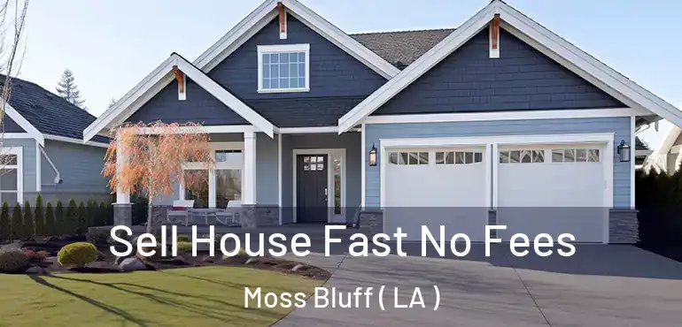  Sell House Fast No Fees Moss Bluff ( LA )