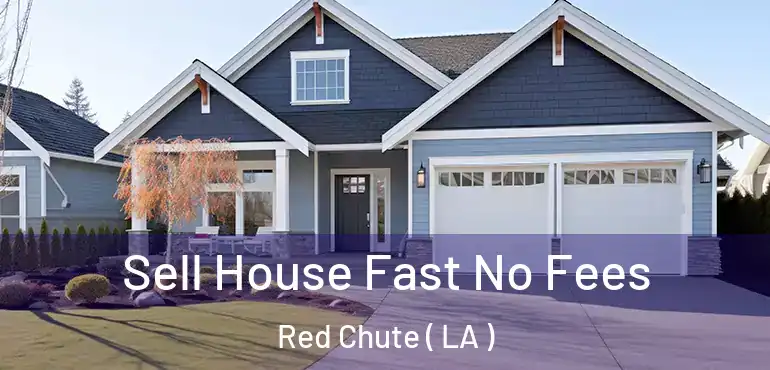  Sell House Fast No Fees Red Chute ( LA )