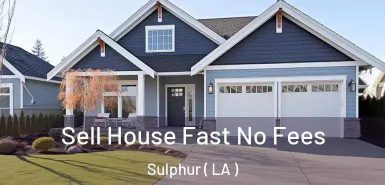  Sell House Fast No Fees Sulphur ( LA )