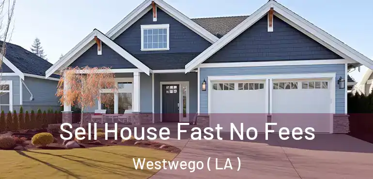  Sell House Fast No Fees Westwego ( LA )