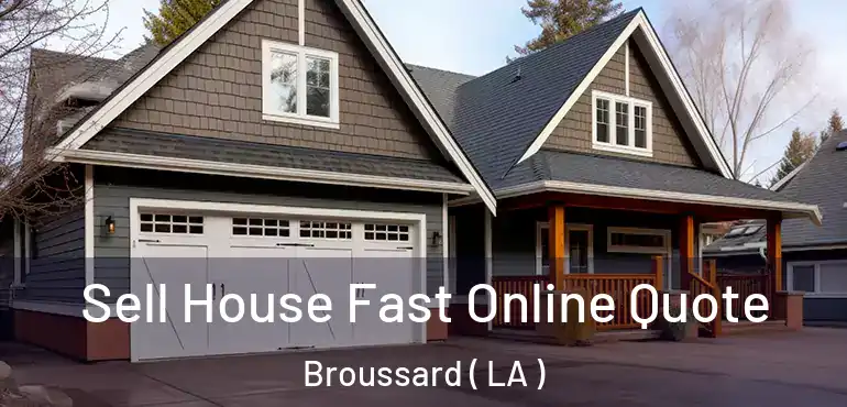  Sell House Fast Online Quote Broussard ( LA )