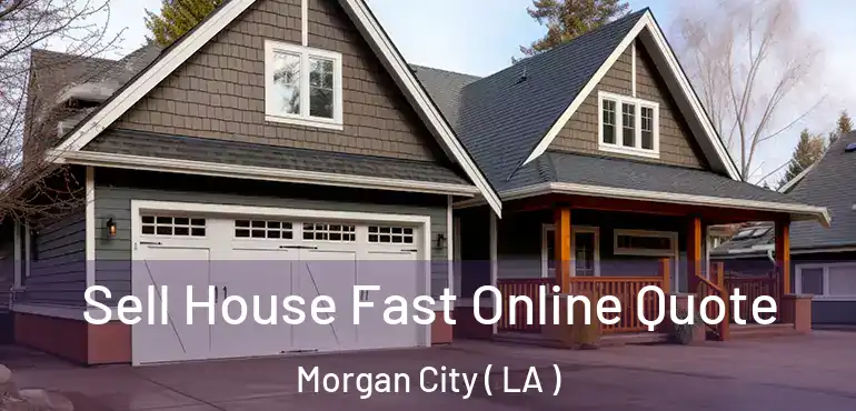  Sell House Fast Online Quote Morgan City ( LA )