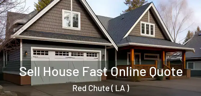  Sell House Fast Online Quote Red Chute ( LA )