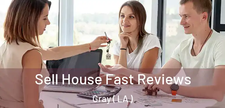  Sell House Fast Reviews Gray ( LA )