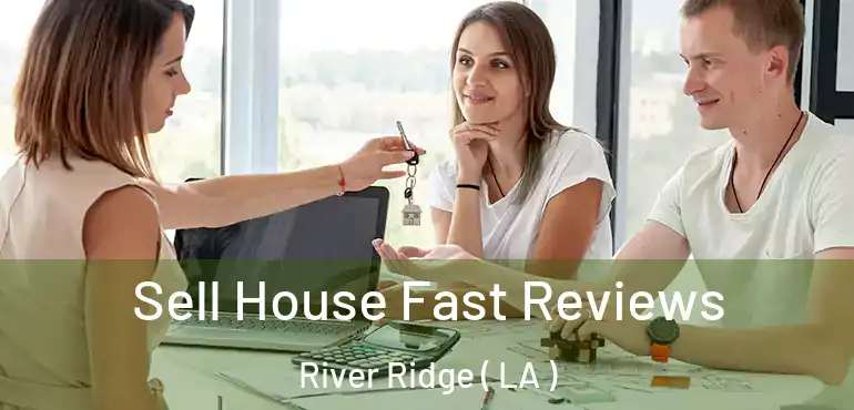  Sell House Fast Reviews River Ridge ( LA )