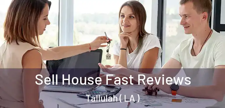  Sell House Fast Reviews Tallulah ( LA )