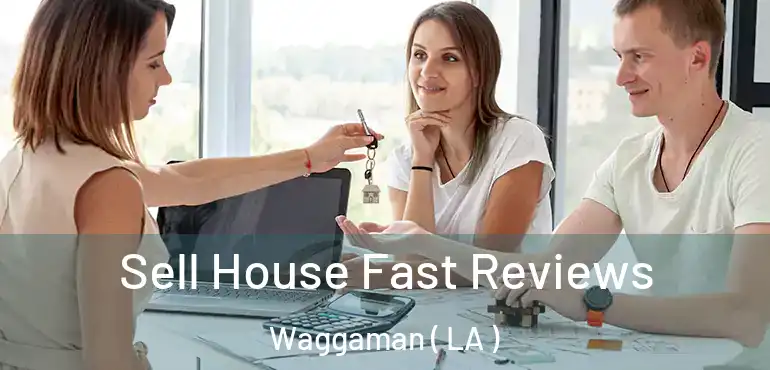  Sell House Fast Reviews Waggaman ( LA )