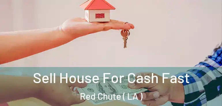  Sell House For Cash Fast Red Chute ( LA )