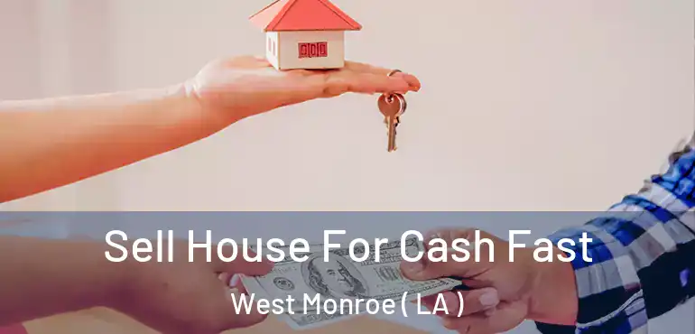  Sell House For Cash Fast West Monroe ( LA )
