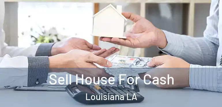  Sell House For Cash Louisiana LA